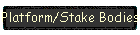 Platform/Stake Bodies