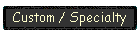 Custom / Specialty